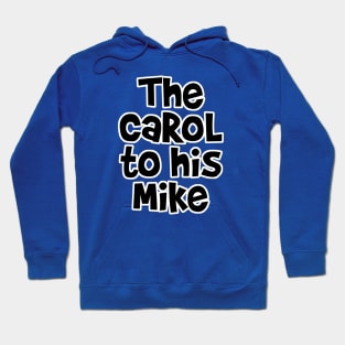 The Carol to his Mike Hoodie